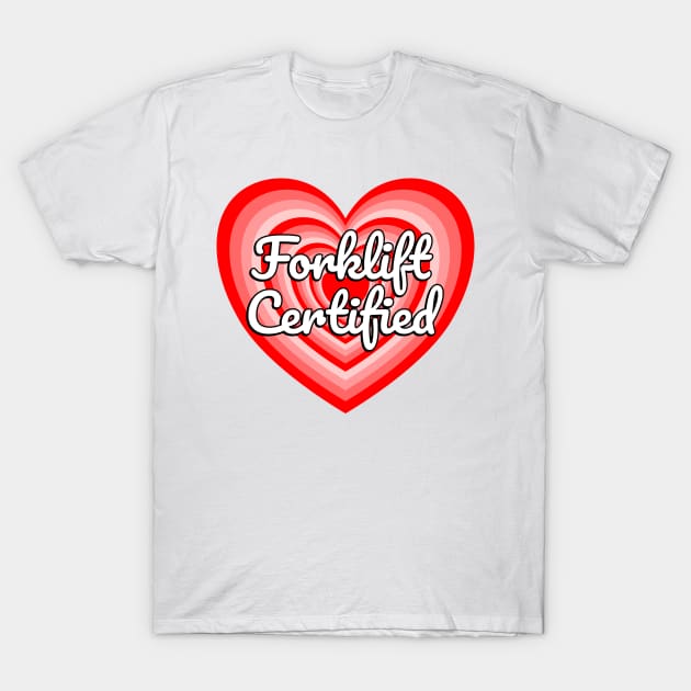 Forklift Certified Heart Funny Forklift Driver Forklift Operator Meme Forklift Gift T-Shirt by Popular Objects™